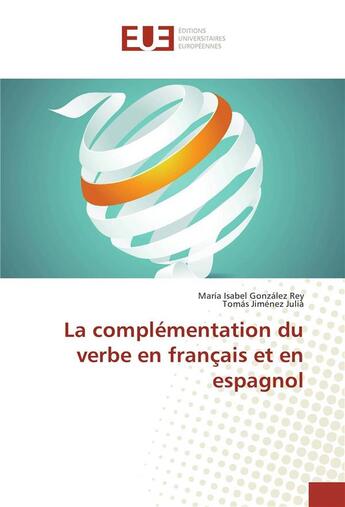 Couverture du livre « La complementation du verbe en francais et en espagnol » de Gonzalez Rey M I. aux éditions Editions Universitaires Europeennes