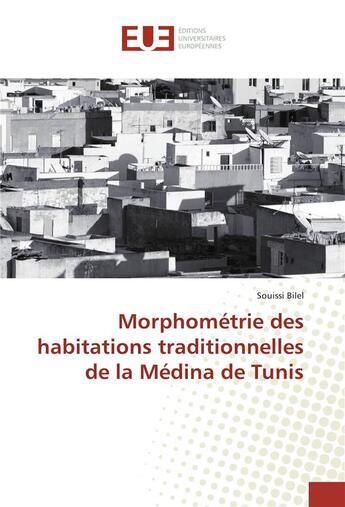 Couverture du livre « Morphometrie des habitations traditionnelles de la medina de tunis » de Bilel Souissi aux éditions Editions Universitaires Europeennes