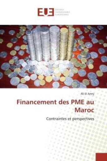 Couverture du livre « Financement des pme au maroc - contraintes et perspectives » de El Amry Ali aux éditions Editions Universitaires Europeennes