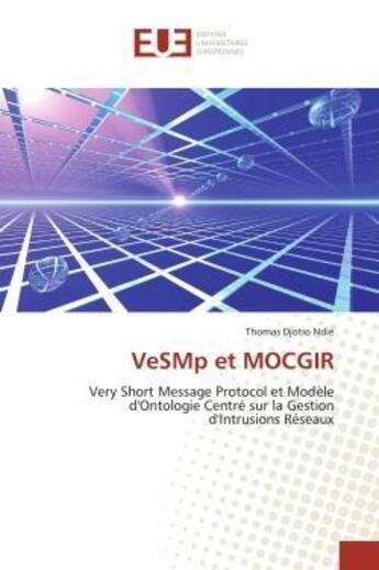 Couverture du livre « Vesmp et mocgir - very short message protocol et modele d'ontologie centre sur la gestion d'intrusio » de Djotio Ndie Thomas aux éditions Editions Universitaires Europeennes