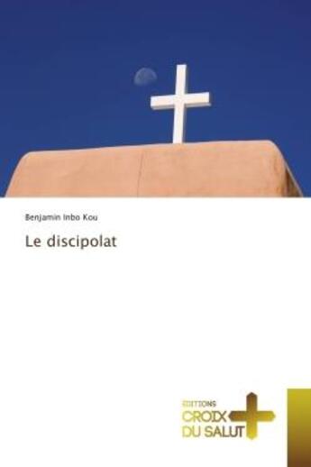 Couverture du livre « Le discipolat » de Inbo Kou Benjamin aux éditions Croix Du Salut