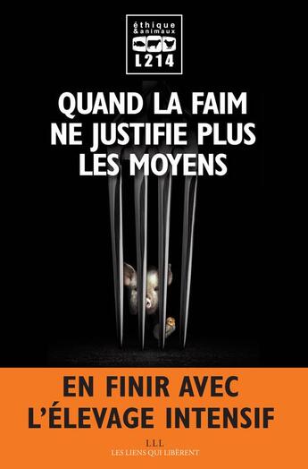 Couverture du livre « Quand la faim ne justifie plus les moyens » de L214 aux éditions Les Liens Qui Liberent