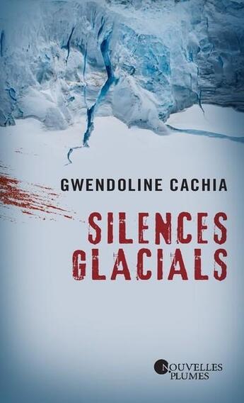 Couverture du livre « Silences glacials » de Gwendoline Cachia aux éditions Nouvelles Plumes