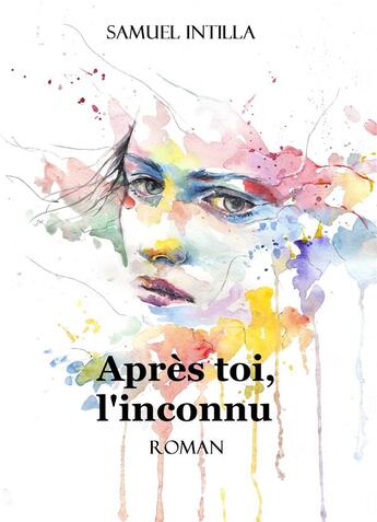 Couverture du livre « Après toi, l'inconnu » de Samuel Intilla aux éditions Librinova