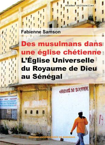 Couverture du livre « Des musulmans dans une église chrétienne ; l'Eglise universelle du Royaume de Dieu au Sénégal » de Fabienne Samson aux éditions Pu De Bordeaux