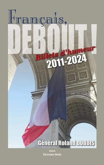 Couverture du livre « Français, Debout ! : Billets d'humeur 2011-2024 » de Roland Dubois aux éditions Editions Maia