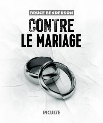 Couverture du livre « Contre le mariage » de Bruce Benderson aux éditions Inculte
