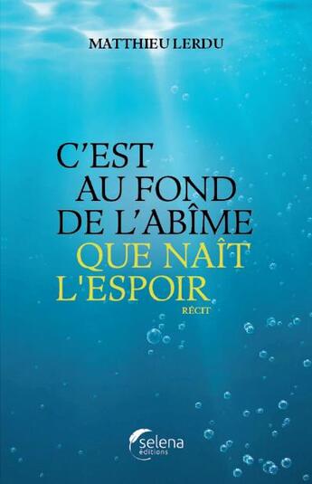 Couverture du livre « C'est au fond de l'abîme que nait l'espoir » de Matthieu Lerdu aux éditions Selena