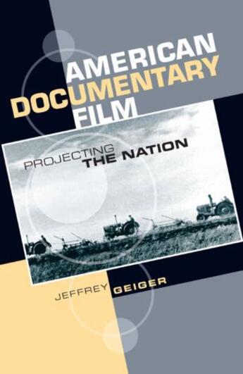 Couverture du livre « American Documentary Film: Projecting the Nation » de Geiger Jeffrey aux éditions Edinburgh University Press