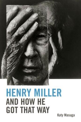 Couverture du livre « Henry Miller and How He Got That Way » de Masuga Katy aux éditions Edinburgh University Press