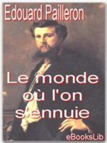 Couverture du livre « Le monde où l'on s'ennuie » de Edouard Pailleron aux éditions Ebookslib