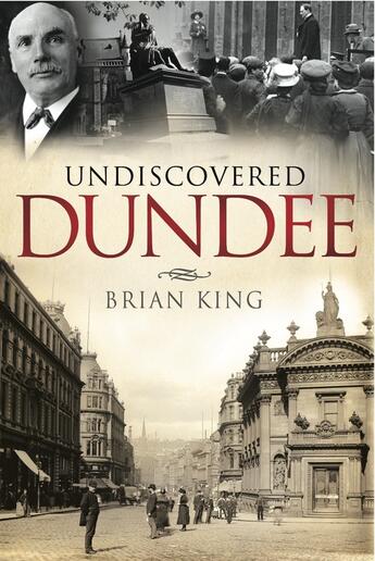 Couverture du livre « Undiscovered Dundee » de King Brian aux éditions Black & White Publishing