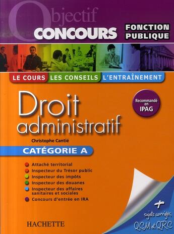 Couverture du livre « Objectif concours ; droit administratif ; catégorie A » de Christophe Cantie aux éditions Hachette Education