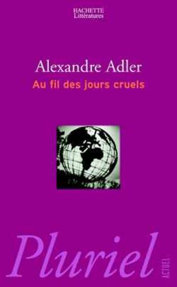 Couverture du livre « Au Fil Des Jours Cruels ; 1992-2002 : Chroniques » de Alexandre Adler aux éditions Pluriel