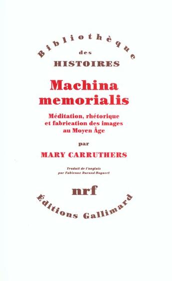 Couverture du livre « Machina memorialis ; méditation, rhétorique et fabrication des images au Moyen Age » de Mary Carruthers aux éditions Gallimard