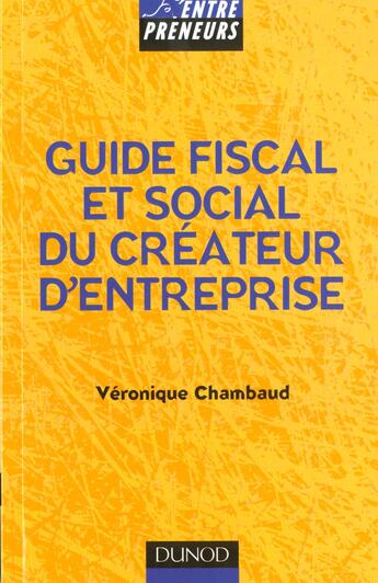 Couverture du livre « Guide Fiscal Social Creation Entreprise » de Veronique Chambaud aux éditions Dunod