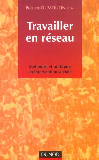 Couverture du livre « Travailler en reseau ; methodes et pratiques en intervention sociale » de Phillipe Dumoulin aux éditions Dunod