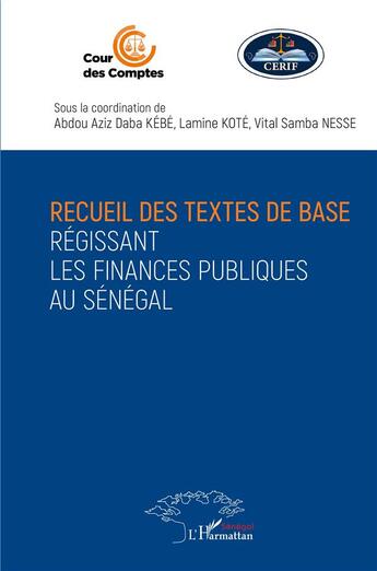 Couverture du livre « Recueil des textes de base régissant les finances publiques au Sénégal » de Abdou Aziz Daba Kebe et Lamine Koté et Vital Samba Ness aux éditions L'harmattan