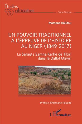 Couverture du livre « Un pouvoir traditionnel à l'épreuve de l'histoire au Niger (1849-2017) : La Sarauta Samna Karhe de Tibiri dans le Dallol Mawri » de Mamane Halidou aux éditions L'harmattan