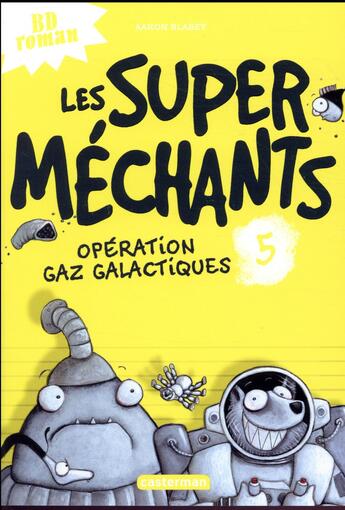 Couverture du livre « Les Super Méchants Tome 5 : opération gaz galactiques » de Aaron Blabey aux éditions Casterman