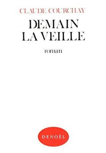 Couverture du livre « Demain la veille » de Claude Courchay aux éditions Denoel