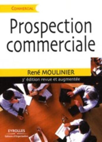 Couverture du livre « Prospection commerciale (3e édition revue et augmentée) » de René Moulinier aux éditions Organisation