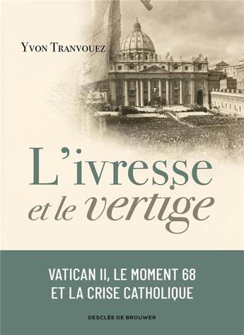 Couverture du livre « L'ivresse et le vertige : Vatican II, le moment 68 et la crise catholique » de Yvon Tranvouez aux éditions Desclee De Brouwer