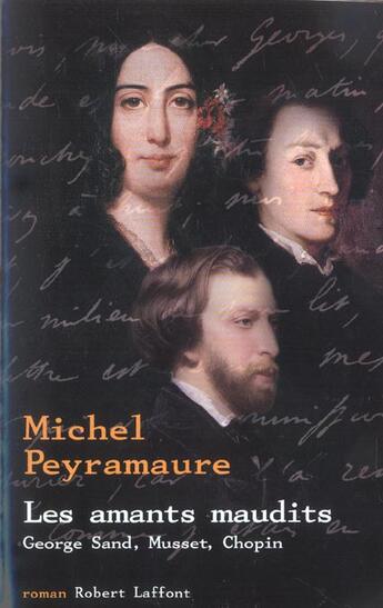 Couverture du livre « Les amants maudits ; George Sand, Musset, Chopin » de Michel Peyramaure aux éditions Robert Laffont