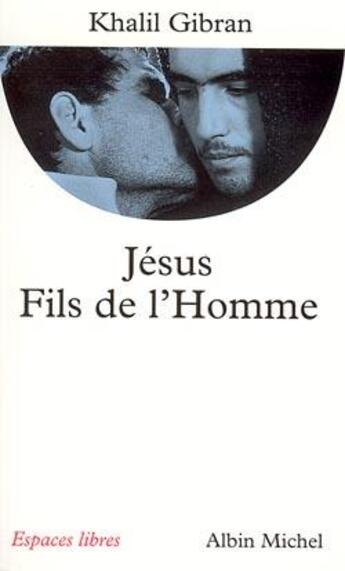 Couverture du livre « Jésus, fils de l'homme (Espaces Libres - Spiritualités Vivantes) » de Khalil Gibran aux éditions Albin Michel