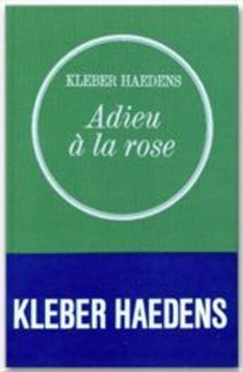 Couverture du livre « Adieu à la rose » de Kleber Haedens aux éditions Grasset