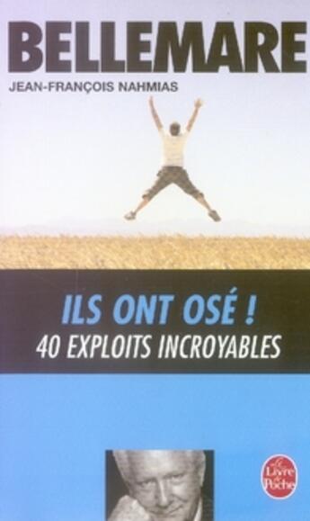 Couverture du livre « Ils ont osé ! 40 exploits incroyables » de Bellemare/Nahmias aux éditions Le Livre De Poche