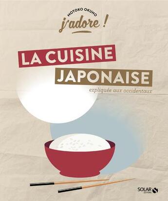 Couverture du livre « J'ADORE ; la cuisine japonaise » de Motoko Okuno aux éditions Solar