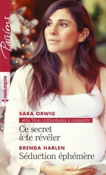 Couverture du livre « Ce secret à te révéler ; séduction éphémère » de Brenda Harlen et Sara Orwig aux éditions Harlequin