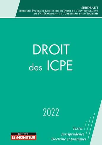 Couverture du livre « Droit des ICPE (édition 2022) » de Serdaut aux éditions Le Moniteur