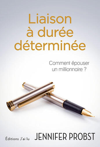 Couverture du livre « Liaison à durée déterminée ; comment épouser un millionnaire ? » de Jennifer Probst aux éditions J'ai Lu