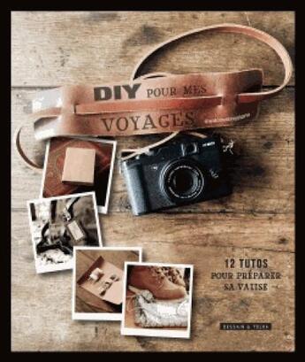 Couverture du livre « DIY pour mes voyages ; 12 tutos pour préparer sa valise » de Tony Stone Antoine aux éditions Dessain Et Tolra