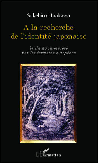 Couverture du livre « À la recherche de l'identité japonaise ; le shinto interprété par les écrivains européens » de Sukehiro Hirakawa aux éditions Editions L'harmattan