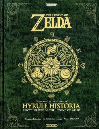 Couverture du livre « The legend of Zelda ; Hyrule historia ; encyclopédie » de Akira Himekawa aux éditions Soleil