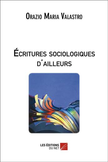 Couverture du livre « Ecritures sociologiques d'ailleurs » de Valastro O M. aux éditions Editions Du Net