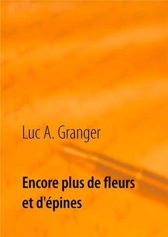 Couverture du livre « Encore plus de fleurs et d'épines » de Granger Luc A. aux éditions Books On Demand