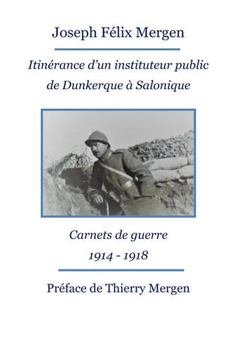 Couverture du livre « Itinérance d'un instituteur public de Dunkerque à Salonique ; carnets de guerre 1914-1918 » de Joseph Felix Mergen aux éditions Books On Demand