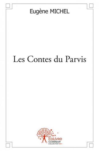 Couverture du livre « Les contes du parvis » de Eugene Michel aux éditions Edilivre