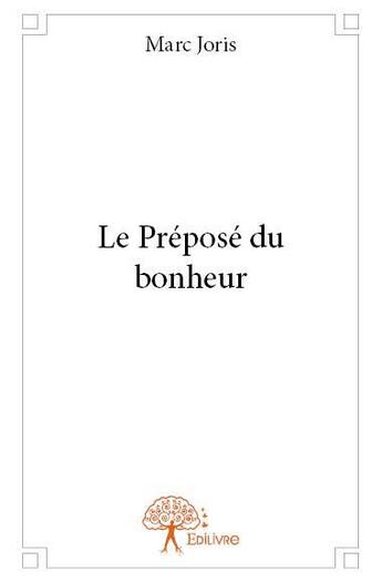 Couverture du livre « Le prépose du bonheur » de Marc Joris aux éditions Edilivre