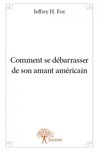 Couverture du livre « Comment se débarrasser de son amant américain » de Jeffrey H. Fox aux éditions Edilivre