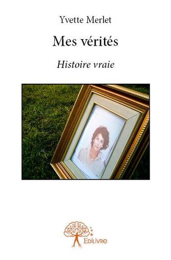 Couverture du livre « Mes vérités » de Yvette Merlet aux éditions Edilivre