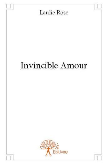 Couverture du livre « Invincible amour » de Laulie Rose aux éditions Edilivre