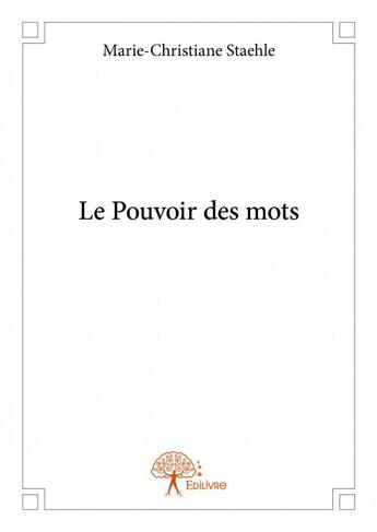 Couverture du livre « Le pouvoir des mots » de Marie-Christiane Staehle aux éditions Edilivre