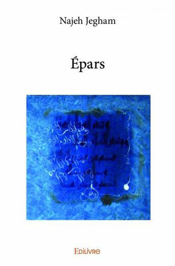 Couverture du livre « Épars » de Najeh Jegham aux éditions Edilivre