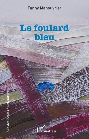 Couverture du livre « Le foulard bleu » de Fanny Manouvrier aux éditions L'harmattan