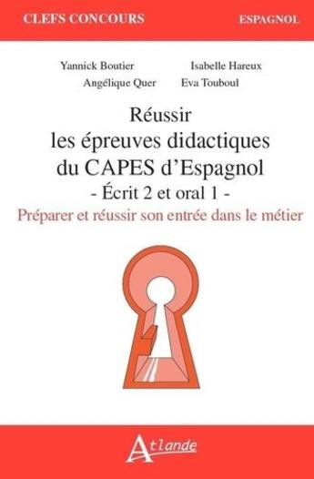 Couverture du livre « Reussir les epreuves didactiques du capes d'espagnol - ecrit 2 et oral 1 preparer et reussir son ent » de Boutier aux éditions Atlande Editions